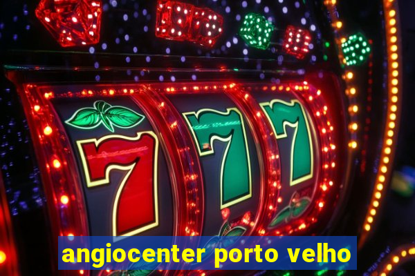 angiocenter porto velho